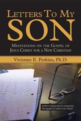 Letters to My Son: Meditations on the Gospel of Jesus Christ for a New Christian