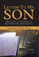 Letters to My Son: Meditations on the Gospel of Jesus Christ for a New Christian