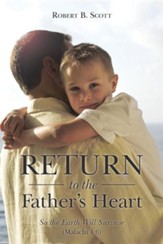 Return to the Father's Heart: So the Earth Will Survive (Malachi 4:6)