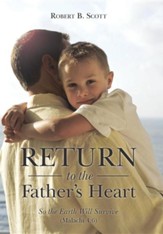 Return to the Father's Heart: So the Earth Will Survive (Malachi 4:6)