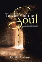 Teachers of the Soul: The Heart of God Revealed Through People with Disabilities