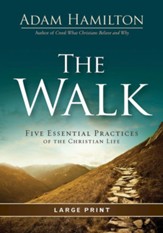 The Walk: Five Essential Practices of the Christian Life, Large-Print
