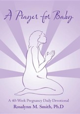 A Prayer for Baby: A 40-Week Pregnancy Daily Devotional