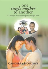 One Single Mother to Another: A Guide for the Daily Struggles of a Single Mom