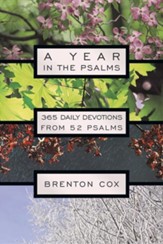 A Year in the Psalms: 365 Daily Devotions from 52 Psalms