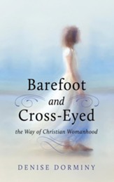 Barefoot and Cross-Eyed: the Way of Christian Womanhood