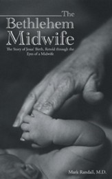 The Bethlehem Midwife: The Story of Jesus' Birth, Retold Through the Eyes of a Midwife