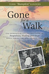 Gone for a Walk: One Woman's Revealing Discovery of Forgiveness, Healing, and Hope While Hiking the Appalachian Trail