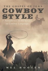 The Gospel of John Cowboy Style: A Paraphrase of the Gospel in Cowboy Language
