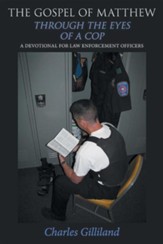 The Gospel of Matthew Through the Eyes of a Cop: A Devotional for Law Enforcement Officers