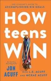 How Teens Win: The StudentÃÂs Guide to Accomplishing Big Goals