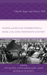 Sacred and Secular Intersections in Music of the Long Nineteenth Century: Church, Stage, and Concert Hall