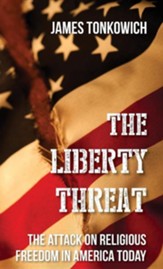 The Liberty Threat: The Attack on Religious Freedom in America Today [Hardcover]
