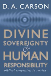 Divine Sovereignty and Human Responsibility: Biblical  Perspective in Tension - Slightly Imperfect