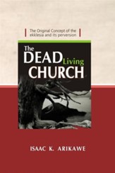 The Dead Living Church: The Original Concept of the Ekklesia and its perversion, Edition 0002