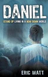 Daniel ~ Stand Up Living in a Bow Down World