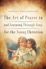 The Art of Prayer in and Learning Through Song for the Young Christian