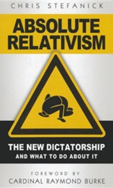 Absolute Relativism: The New Dictatorship and What to Do about It