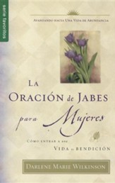 La Oracion de Jabes Para Mujeres: Como Entrar A una Vida de Bendicion