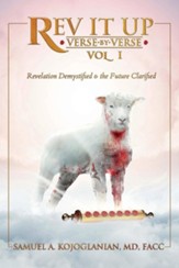 REV It Up - Verse by Verse - Vol 1, Volume 1: Revelation Demystified & the Future Clarified