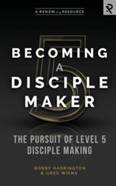 Becoming a Disciple Maker: The Pursuit of Level 5 Disciple Making