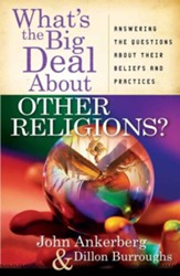 What's the Big Deal About Other Religions? Answering the Questions About Beliefs & Practices