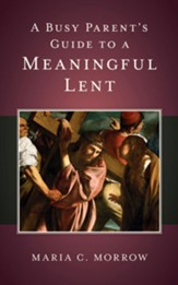 A Busy Parent's Guide to a Meaningful Lent