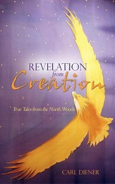 Revelation from Creation - True Tales from the North Woods