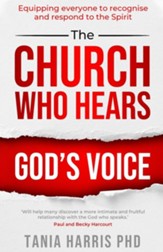 The Church Who Hears God's Voice: Equipping Everyone to Recognise and Respond to the Spirit