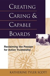 Creating Caring and Capable Boards: Reclaiming the Passion for Active Trusteeship