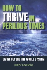 How To Thrive In Perilous Times: Living Beyond the World System