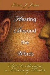 Hearing Beyond the Words: How to Become a Listening Pastor