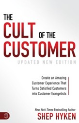 The Cult of the Customer: Create an Amazing Customer Experience that Turns Satisfied Customers into Customer Evangelists (Updated and Revised Edition)