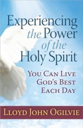 Experiencing the Power of the Holy Spirit: You Can Live God's Best Each Day