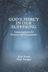 God's Mercy in Our Suffering: Lamentations for Pastors and Counselors