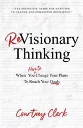 Revisionary Thinking: When You Have to Change Your Plan to Reach Your Goals