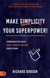 Make Simplicity Your Superpower: Communication Hacks Every Financial Advisor Should Know