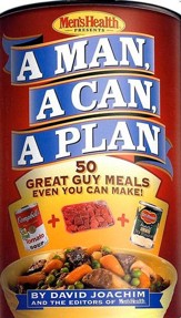 A Man, a Can, a Plan: 50 Great Guy Meals Even You Can Make
