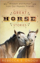 Great Horse Stories: Wisdom and Humor from Our Majestic Friends