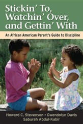 Stickin' To, Watchin' Over, and Gettin' with: An African American Parent's Guide to Discipline