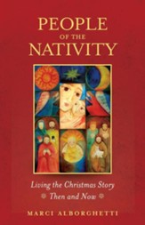 People of the Nativity: Living the Christmas Story-Then and Now
