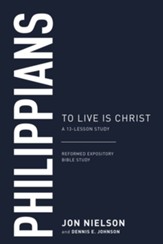 Philippians: To Live Is Christ, A 13-Lesson Study