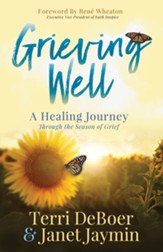 Grieving Well: A Healing Journey Through the Season of Grief