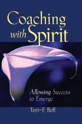 Coaching with Spirit: Allowing Success to Emerge