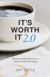 It's Worth It 2.0: Discovering God's Plan for You in a Place You Might Not Expect