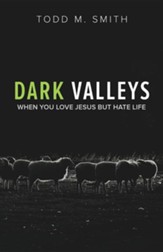 Dark Valleys: When You Love Jesus But Hate Life