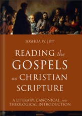 Reading the Gospels as Christian Scripture: A Literary, Canonical, and Theological Introduction