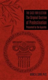 The Case for Election the Original Doctrine of Predestination, Presented by the Apostles