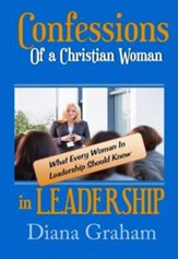 Confessions of a Christian Woman In Leadership: What Every Woman in Leadership Should Know