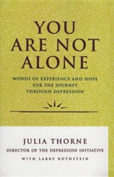 You Are Not Alone: Words of Experience & Hope for the Journey Through Depresion